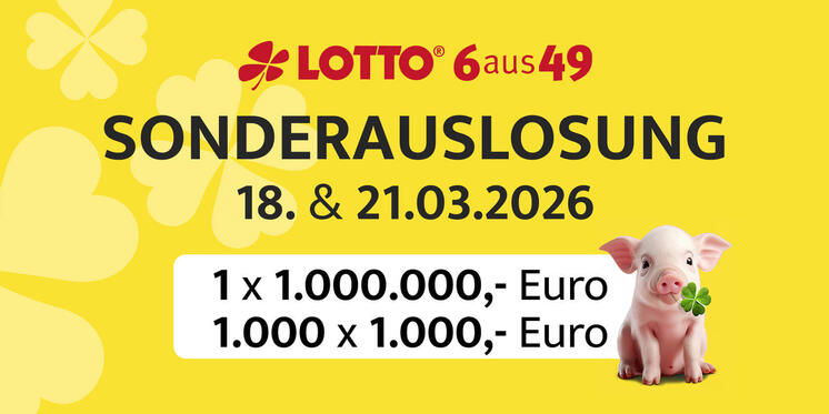 Lotto 6aus49 Sonderauslosung Tag des Glücks 2026 am 18 und 21. März 1 x 1 Million Euro und 1000 x 1000 Euro